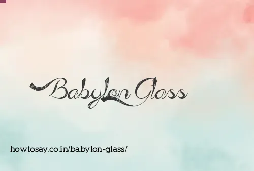 Babylon Glass