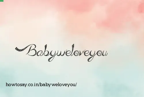 Babyweloveyou