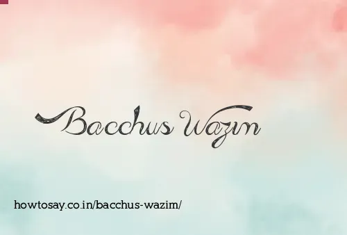 Bacchus Wazim