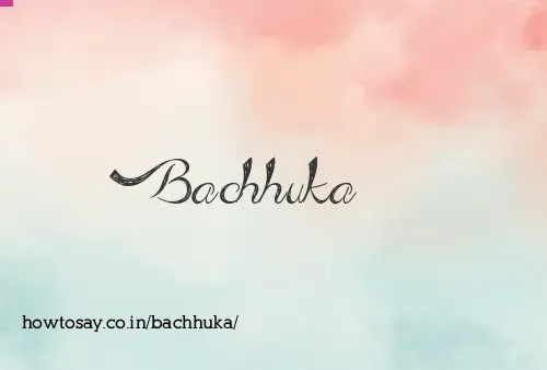 Bachhuka