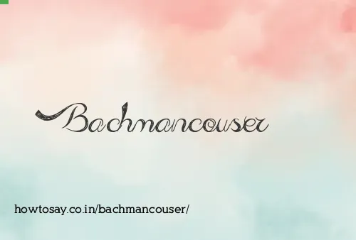 Bachmancouser