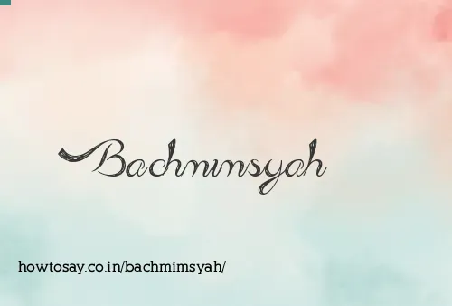 Bachmimsyah