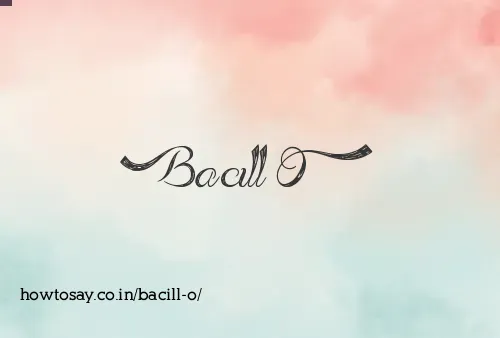 Bacill O