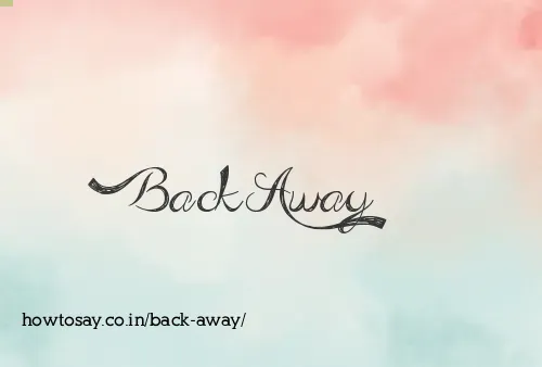 Back Away