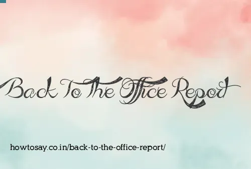 Back To The Office Report