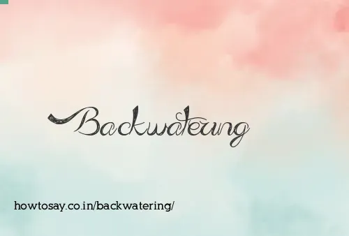 Backwatering