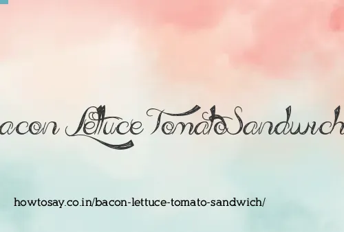 Bacon Lettuce Tomato Sandwich