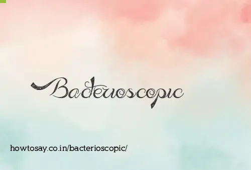Bacterioscopic