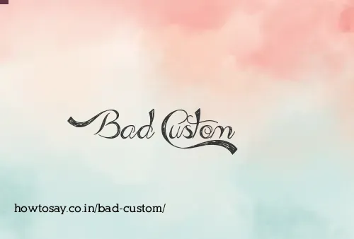 Bad Custom