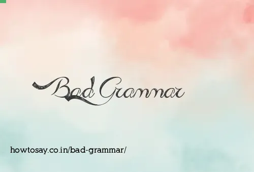 Bad Grammar