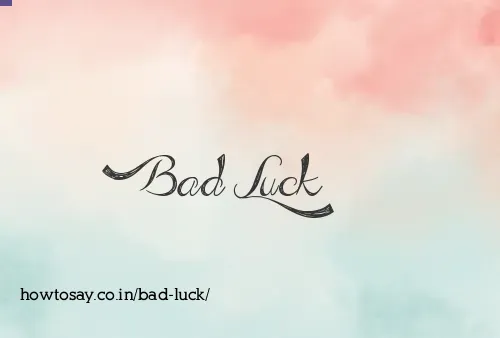 Bad Luck
