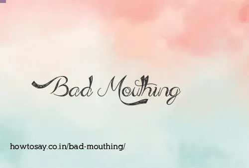 Bad Mouthing