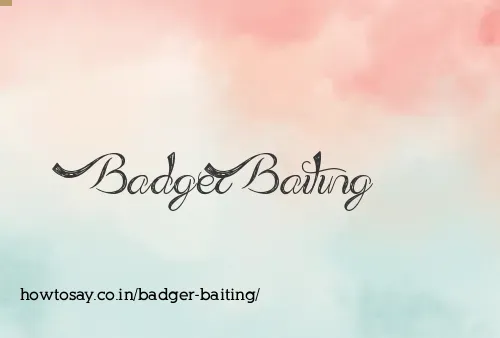 Badger Baiting