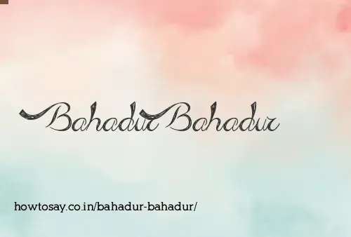 Bahadur Bahadur