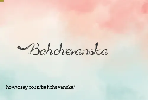 Bahchevanska