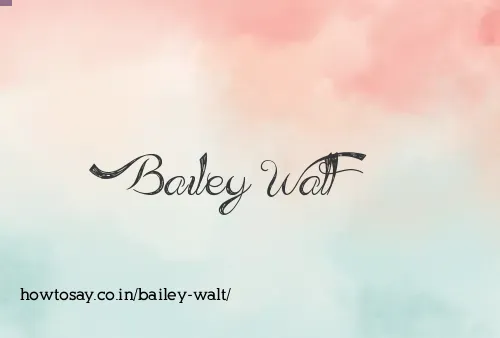 Bailey Walt
