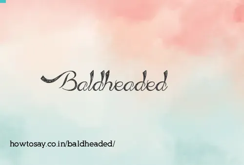 Baldheaded