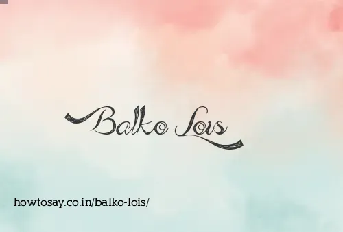 Balko Lois