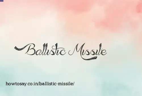 Ballistic Missile