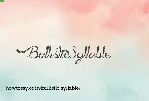 Ballistic Syllable