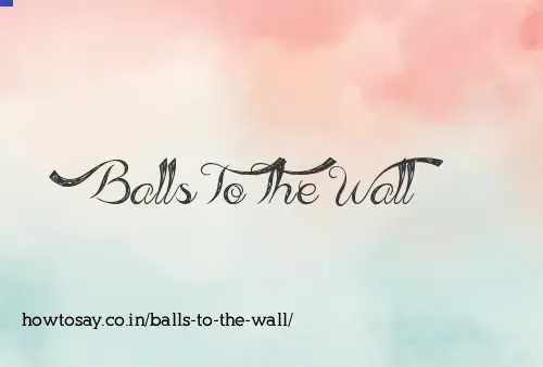 Balls To The Wall