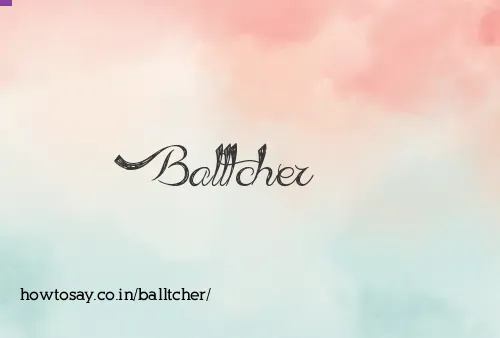 Balltcher