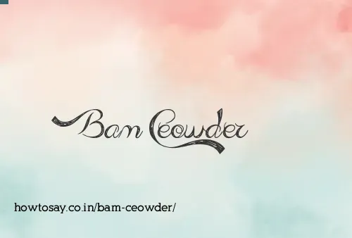 Bam Ceowder