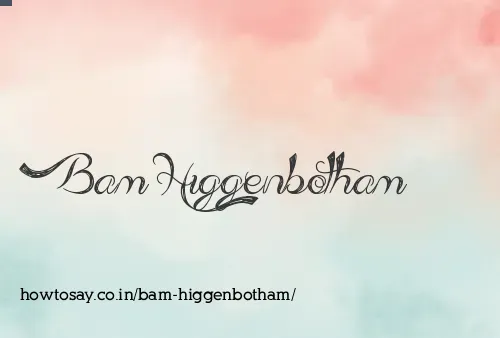 Bam Higgenbotham