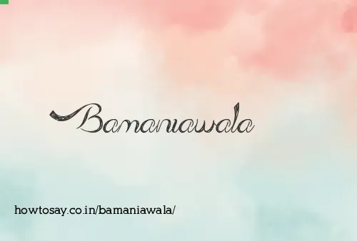 Bamaniawala
