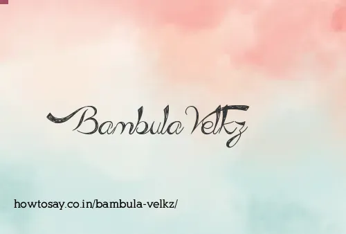 Bambula Velkz