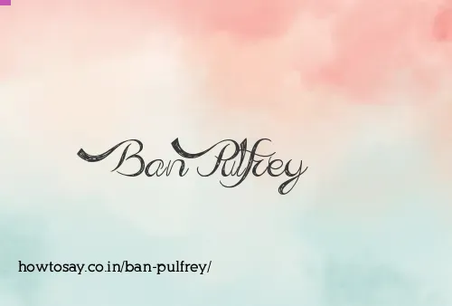 Ban Pulfrey