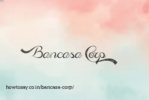 Bancasa Corp