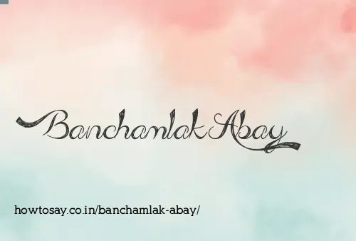 Banchamlak Abay