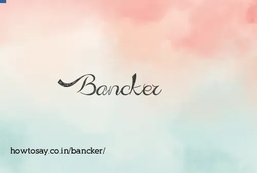Bancker