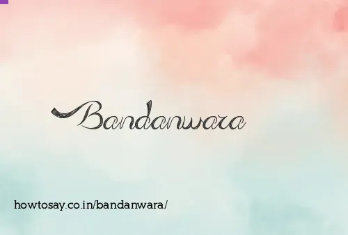 Bandanwara