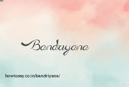 Bandriyana