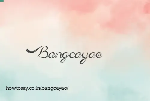 Bangcayao