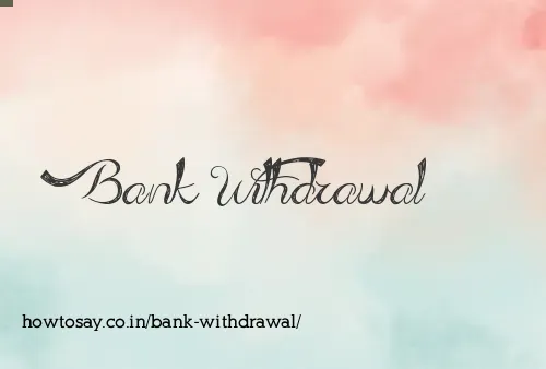 Bank Withdrawal