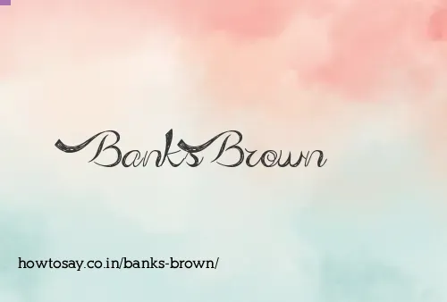 Banks Brown