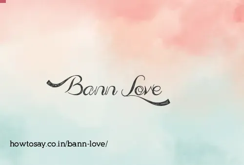 Bann Love