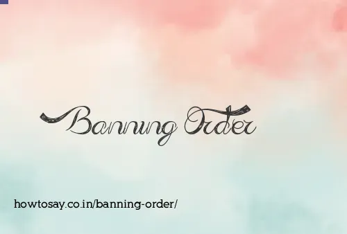 Banning Order
