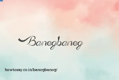 Banogbanog