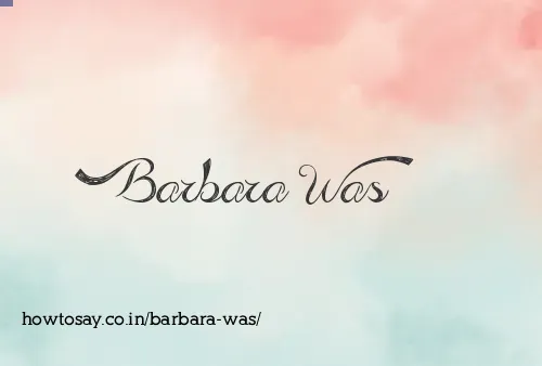 Barbara Was
