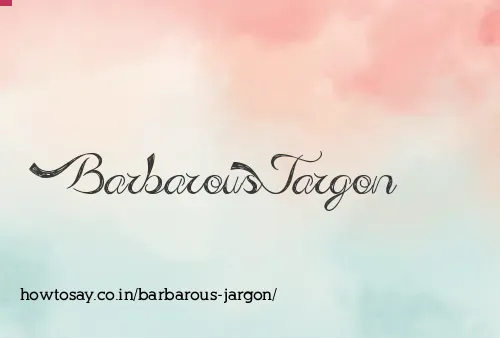 Barbarous Jargon