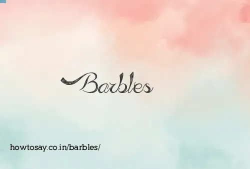 Barbles