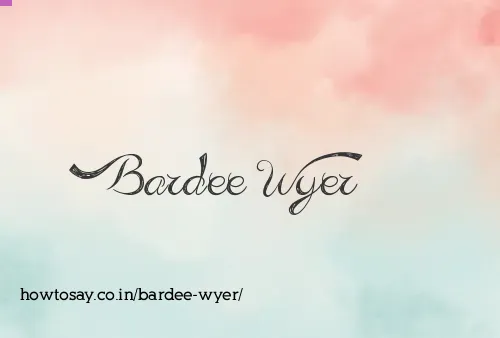 Bardee Wyer