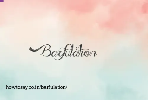 Barfulation