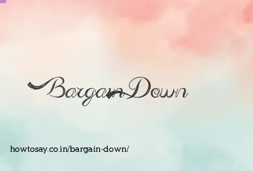 Bargain Down