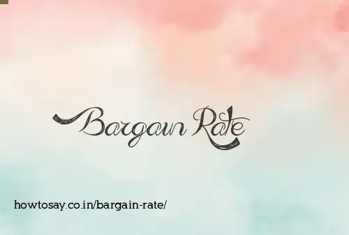 Bargain Rate