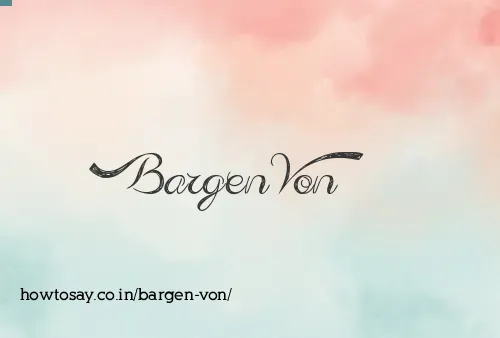 Bargen Von